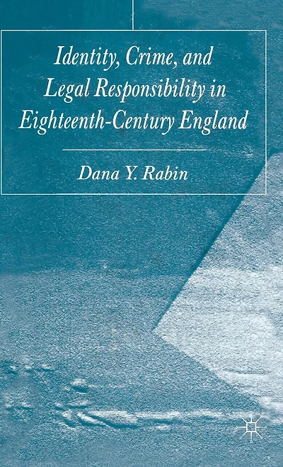 Identity, Crime and Legal Responsibility Eighteenth-Century England