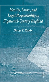 Identity, Crime and Legal Responsibility Eighteenth-Century England