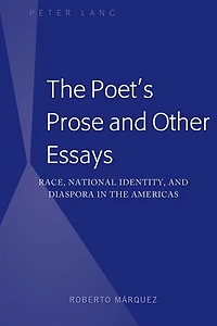 the Poet's Prose and Other Essays: Race, National Identity, Diaspora Americas