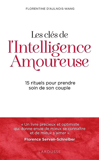 Les clés de l'intelligence amoureuse: 15 rituels pour prendre soin son couple
