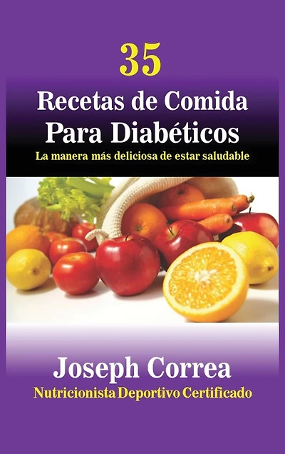 35 Recetas De Cocina Para Diabéticos: La Manera Más Deliciosa Estar Saludable