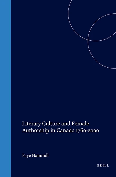 Literary Culture and Female Authorship Canada 1760-2000