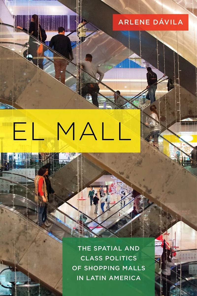 El Mall: The Spatial and Class Politics of Shopping Malls Latin America