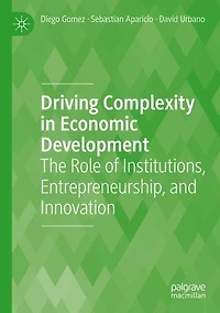 Driving Complexity in Economic Development: The Role of Institutions, Entrepreneurship, and Innovation