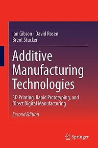 Additive Manufacturing Technologies: 3D Printing, Rapid Prototyping, and Direct Digital