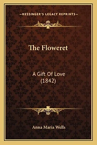 The Floweret: A Gift of Love (Classic Reprint)