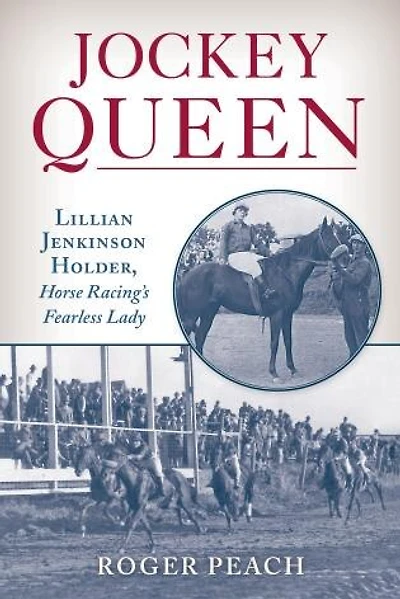 Jockey Queen: Lillian Jenkinson Holder, Horse Racing's Fearless Lady