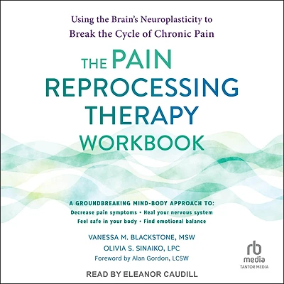 the Pain Reprocessing Therapy Workbook: Using Brain's Neuroplasticity to Break Cycle of Chronic