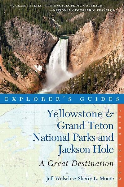 Explorere's Guide Yellowstone and Grand Teton 3rd Edition: A Great Destination