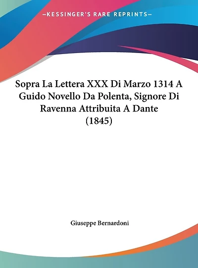 Sopra La Lettera XXX Di Marzo 1314 A Guido Novello Da Polenta, Signore Di Ravenna Attribuita A Dante (1845)