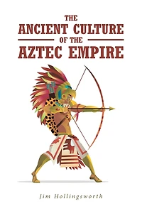 The Ancient Culture of the Aztec Empire