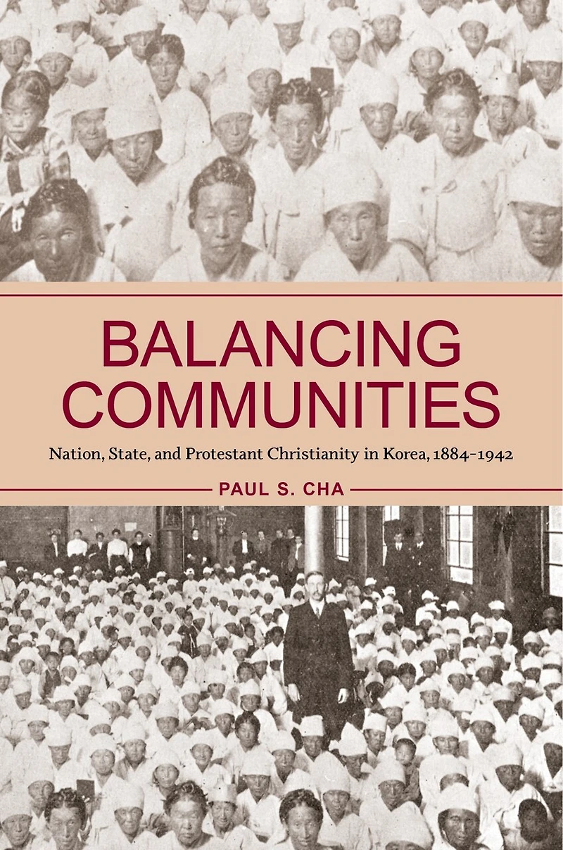 Balancing Communities: Nation, State, and Protestant Christianity Korea, 1884-1942