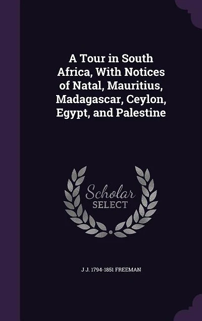 A Tour in South Africa, With Notices of Natal, Mauritius, Madagascar, Ceylon, Egypt, and Palestine