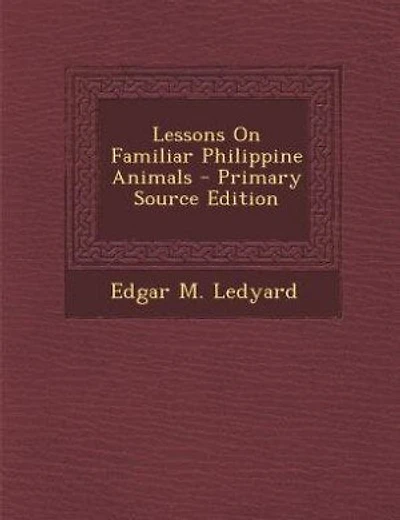 Lessons on Familiar Philippine Animals, Vol. 1: Part One (Classic Reprint)
