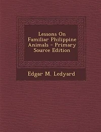 Lessons on Familiar Philippine Animals, Vol. 1: Part One (Classic Reprint)