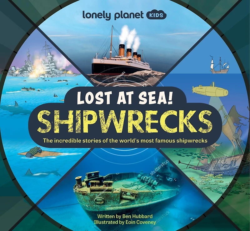 Lonely Planet Lost at Sea! Shipwrecks: 12 Legendary Stories, Lift the Flaps, Awesome Facts to Wow Friends & Family, Maps, Photos, Illustrations & Surprises On Every Page