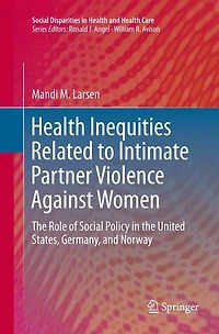 Health Inequities Related To Intimate Partner Violence Against Women: The Role Of Social Policy United States, Germany, And Norway