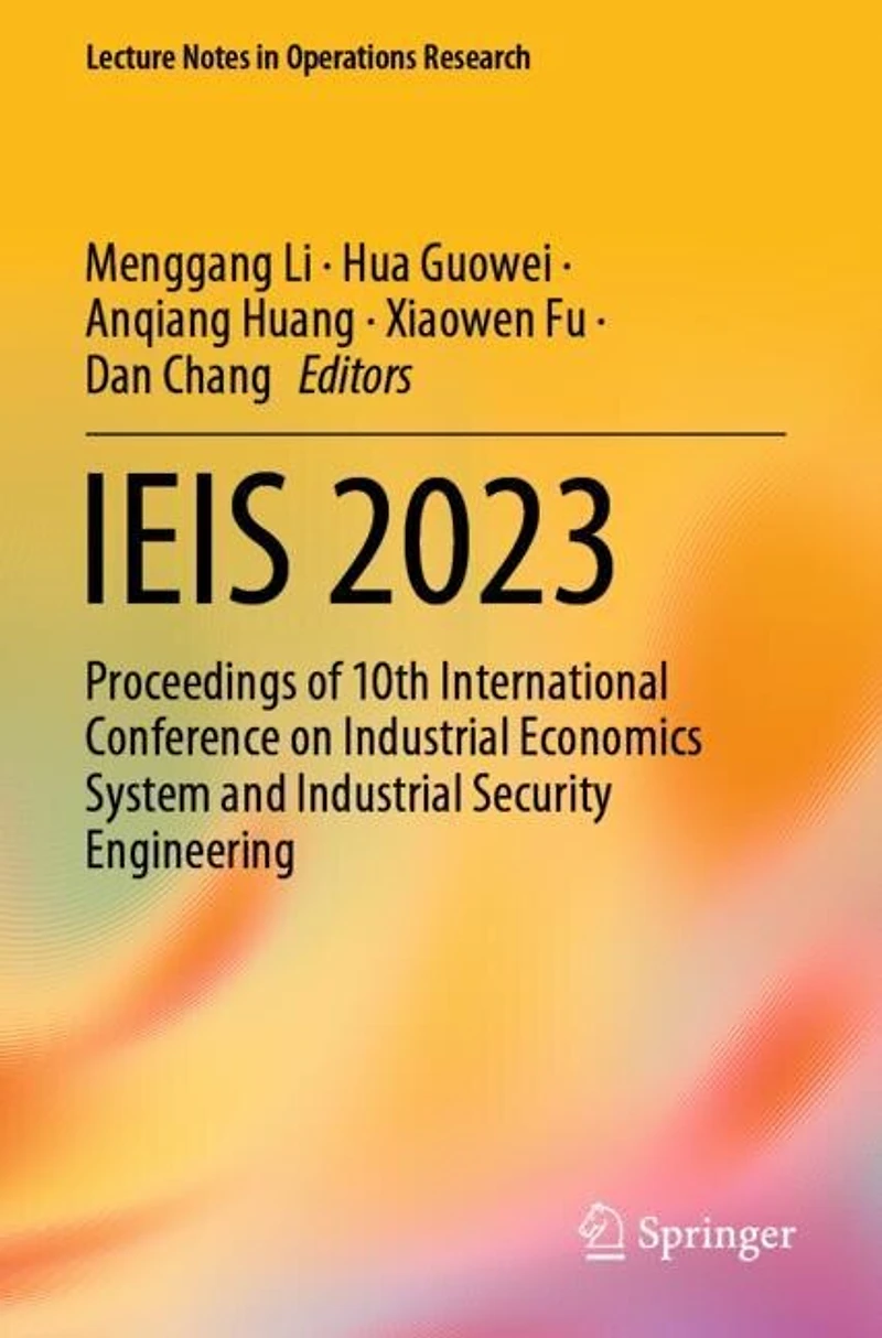 Ieis 2023: Proceedings of 10th International Conference on Industrial Economics System and Industrial Security Engineeri: Proceedings of 10th International Conference on Industrial Economics System and Industrial Security Engineering