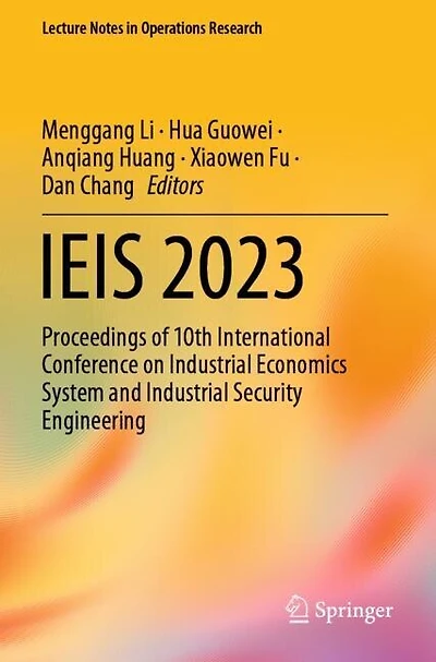 Ieis 2023: Proceedings of 10th International Conference on Industrial Economics System and Industrial Security Engineeri: Proceedings of 10th International Conference on Industrial Economics System and Industrial Security Engineering