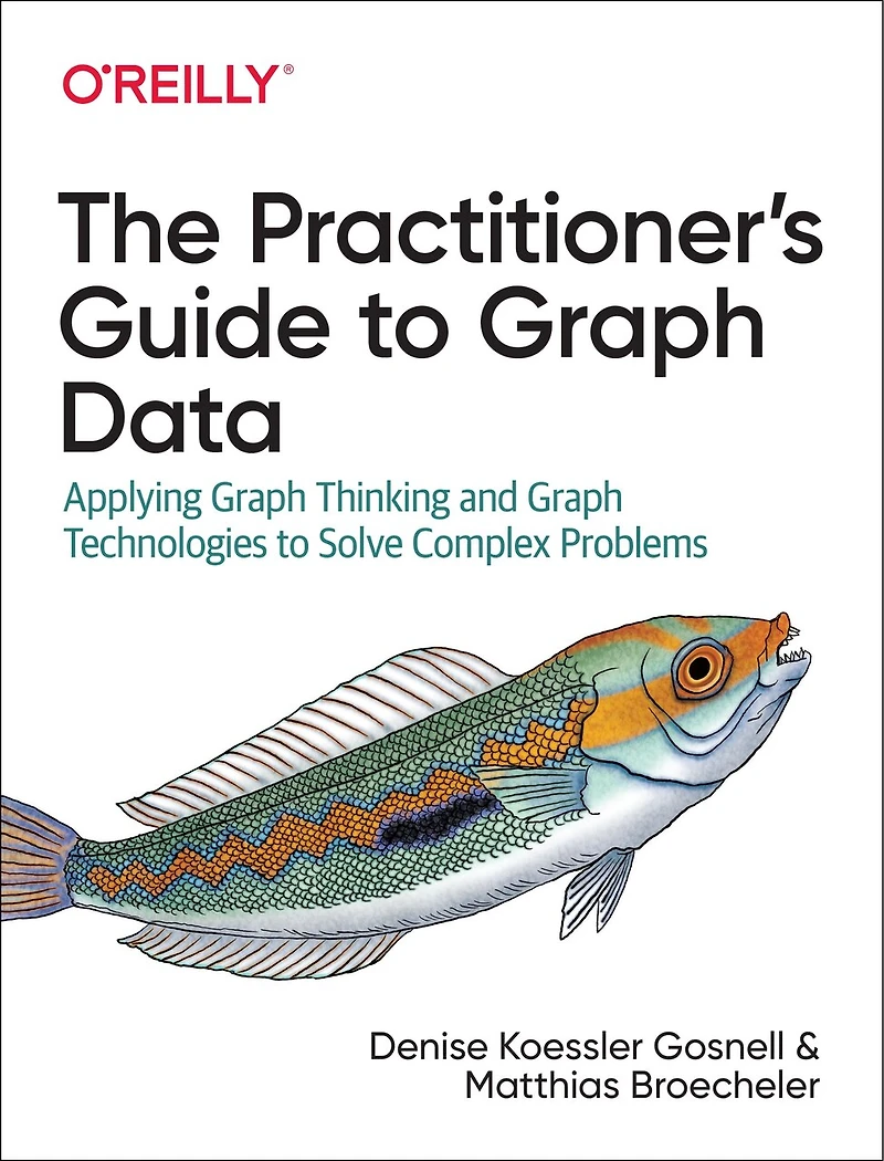 The Practitioner's Guide to Graph Data: Applying Thinking and Technologies Solve Complex Problems