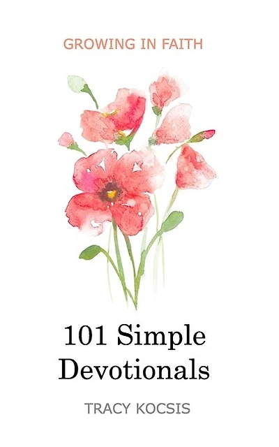 101 Simple Devotionals: Growing in Faith