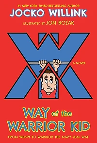 Way of the Warrior Kid: From Wimpy to Navy SEAL Way: A Novel