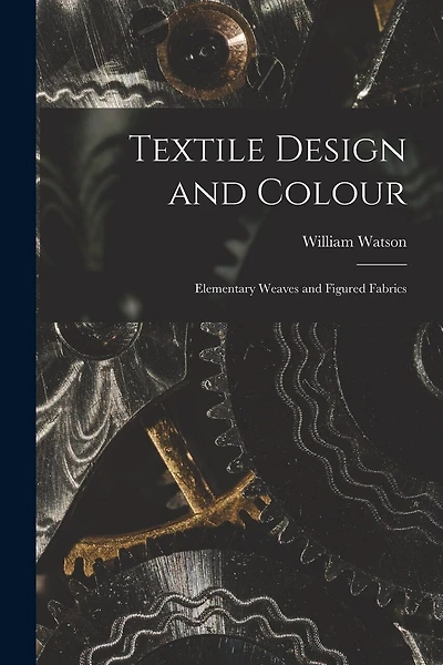 Textile Design and Colour: Elementary Weaves and Figured Fabrics