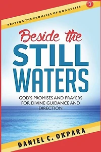 Beside the Still Waters: God's Promises and Prayers for Guidance and Direction - Learn to Know the Will of God & Make Right Decisions