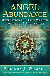 Angel Abundance: Revelations on True Wealth from the 12 Archangels