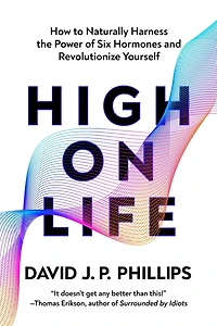 High on Life: How to Naturally Harness the Power of Six Key Hormones and Revolutionize Yourself