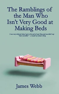 The Ramblings  of the Man Who Isn't Very Good at Making Beds