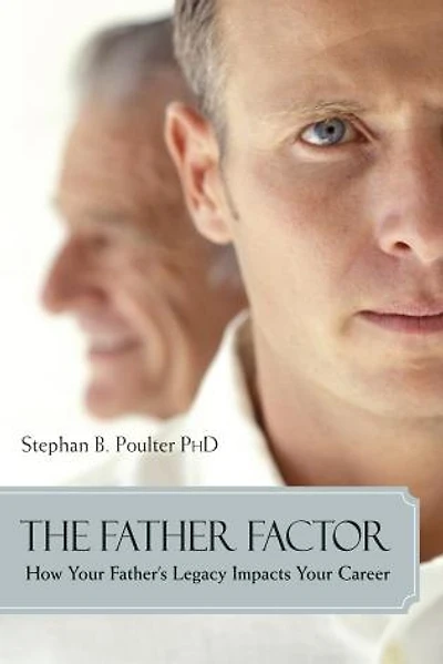 Father Factor: How Your Father's Legacy Impacts Your Career
