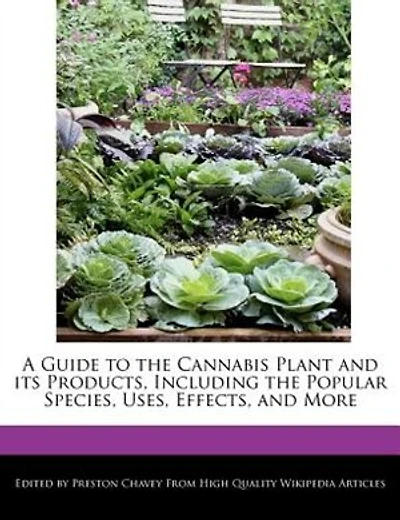 A Guide To The Cannabis Plant And Its Products, Including The Popular Species, Uses, Effects, And More