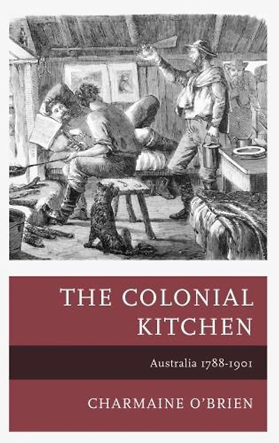 The Colonial Kitchen: Australia 1788-1901
