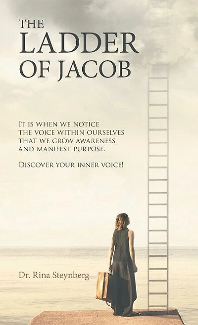 The Ladder of Jacob: It Is When We Notice the Voice Within Ourselves That We Grow Awareness and Manifest Purpose. Discover Your Inner Voice!