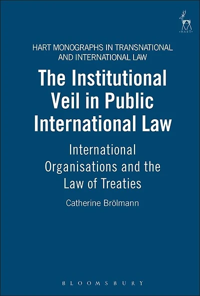 The Institutional Veil in Public International Law: International Organisations and the Law of Treaties