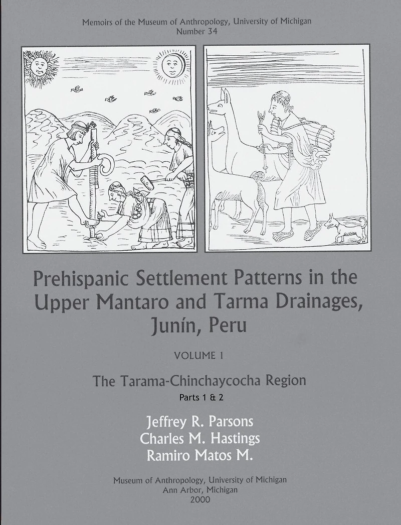 Prehispanic Settlement Patterns in the Upper Mantaro and Tarma Drainages, Junín, Peru: The Tarama-Chinchaycocha Region, Vol. 1, Parts 1 and 2