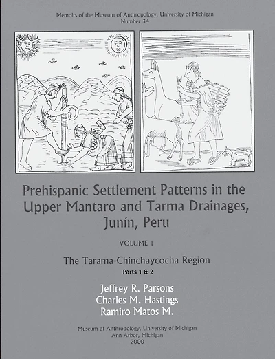 Prehispanic Settlement Patterns in the Upper Mantaro and Tarma Drainages, Junín, Peru: The Tarama-Chinchaycocha Region, Vol. 1, Parts 1 and 2