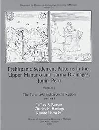 Prehispanic Settlement Patterns in the Upper Mantaro and Tarma Drainages, Junín, Peru: The Tarama-Chinchaycocha Region, Vol. 1, Parts 1 and 2