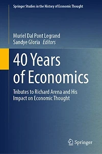 40 Years of Economics: Tributes to Richard Arena and His Impact on Economic Thought