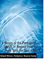 A History Of The Presbyterian Church In America From Its Origin Until The Year 1760