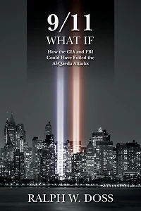 9/11 What If: How the CIA and FBI Could Have Foiled the Al-Qaeda Attacks