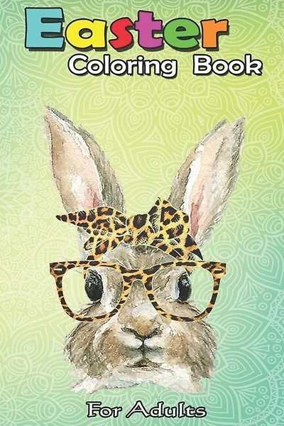Easter Coloring Book For Adults: Bunny Rabbit Glasses Leopard Print Bow Funny Hipster Easter An Adult Easter Coloring Book For Teens & Adults - Great Gifts with Fun, Easy, and Relaxing