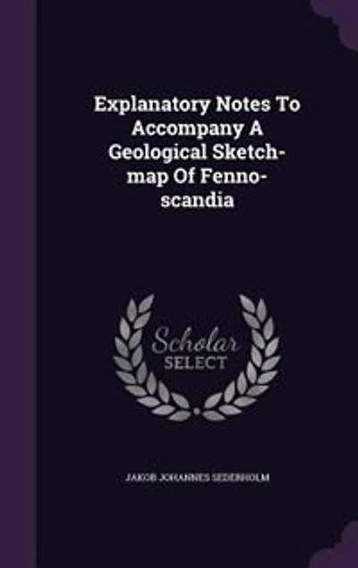 Explanatory Notes To Accompany A Geological Sketch-map Of Fenno-scandia
