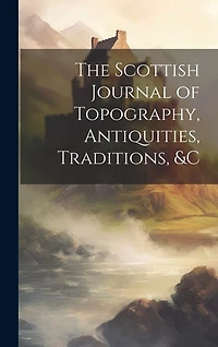The Scottish Journal of Topography, Antiquities, Traditions