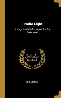 Studio Light: A Magazine Of Information For The Profession