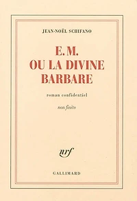 E.M. ou La divine barbare: roman confidentiel non finito