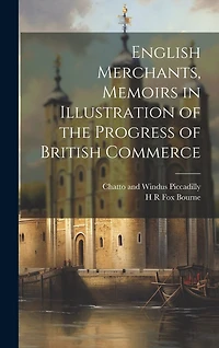 English Merchants, Memoirs in Illustration of the Progress of British Commerce