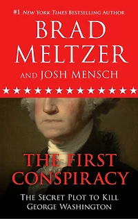 The First Conspiracy: The Secret Plot To Kill George Washington