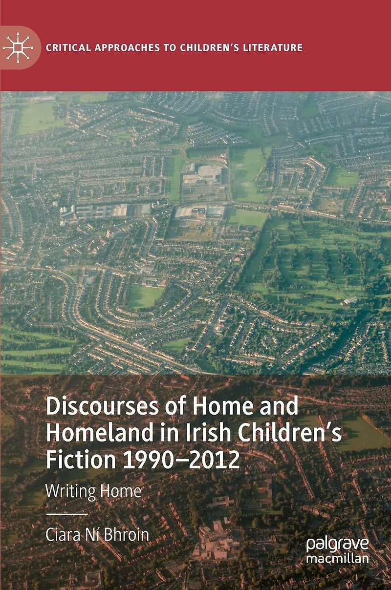 Discourses Of Home And Homeland Irish Children's Fiction 1990-2012: Writing